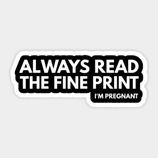 Always Read The Fine Print I'm Pregnant - Pregnancy Announcement Sticker